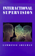 Interactional Supervision - Shulman, Lawrence, Professor, and Goldstein, Sheldon R (Foreword by)