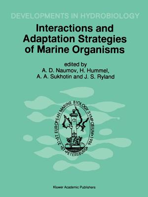 Interactions and Adaptation Strategies of Marine Organisms: Proceedings of the 31st European Marine Biology Symposium, held in St. Petersburg, Russia, 9-13 September 1996 - Naumov, Andrew D. (Editor), and Hummel, Herman (Editor), and Sukhotin, Alexey A. (Editor)