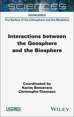 Interactions Between the Geosphere and the Biosphere - Benzerara, Karim, and Thomazo, Christophe