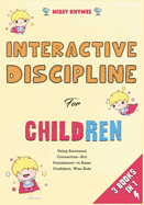Interactive Discipline for Children [3 in 1]: Using Emotional Connection--Not Punishment--to Raise Confident, Wise Kids
