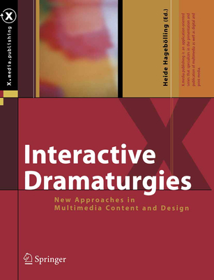 Interactive Dramaturgies: New Approaches in Multimedia Content and Design - Hageblling, Heide (Editor)