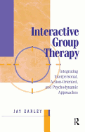 Interactive Group Therapy: Integrating, Interpersonal, Action-Orientated and Psychodynamic Approaches