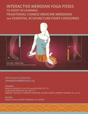Interactive Meridian Yoga Poses: To Assist in Learning Traditional Chinese Medicine Meridians and Essential Acupuncture Point Categories - Kotiw, Julie, and Rose, Lisa (Contributions by)