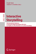 Interactive Storytelling: 9th International Conference on Interactive Digital Storytelling, Icids 2016, Los Angeles, CA, USA, November 15-18, 2016, Proceedings