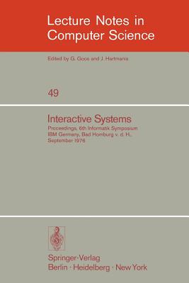 Interactive Systems: Proceedings, 6. Informatik-Symposium, IBM Germany, Bad Homburg V.D.H., September 1976 - Blaser, A (Editor), and Hackl, C (Editor)
