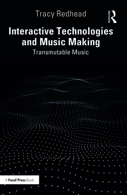 Interactive Technologies and Music Making: Transmutable Music - Redhead, Tracy