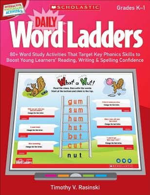 Interactive Whiteboard Activities: Daily Word Ladders Grades K-1: 80+ Word Study Activities That Target Key Phonics Skills to Boost Young Learners' Reading, Writing & Spelling Confidence - Rasinski, Timothy