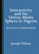 Interactivity and the Online Media Sphere in Nigeria: Shovelware to Multimediality