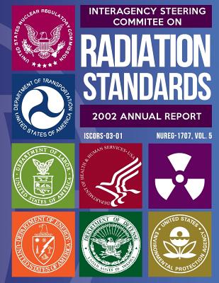 Interagency Steering Committee on Radiation Standards: 2002 Annual Report - Commission, U S Nuclear Regulatory