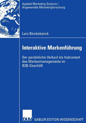 Interaktive Markenfuhrung: Der Personliche Verkauf ALS Instrument Des Markenmanagements Im B2B-Geschaft - Binckebanck, Lars