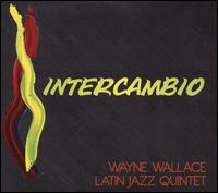 Intercambio - Wayne Wallace Latin Jazz Quintet