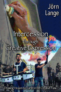 Intercession Through Creative Expression: Drawing Heaven to Earth in the Creative Flow