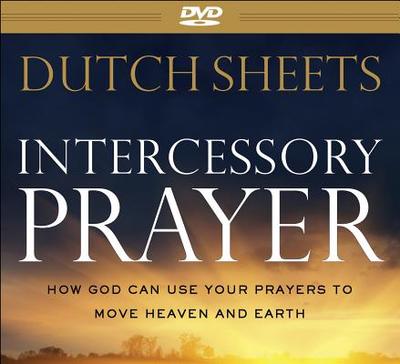 Intercessory Prayer: How God Can Use Your Prayers to Move Heaven and Earth - Sheets, Dutch