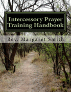 Intercessory Prayer Training Handbook: Introductory Training For Intercessors