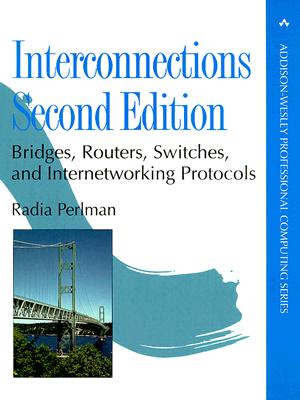 Interconnections: Bridges, Routers, Switches, and Internetworking Protocols - Perlman, Radia