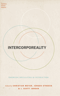Intercorporeality: Emerging Socialities in Interaction