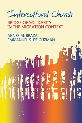 Intercultural Church: Bridge of Solidarity in the Migration Context - De Guzman, Emmanuel S, and Brazal, Agnes M