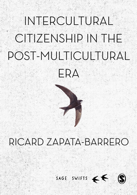 Intercultural Citizenship in the Post-Multicultural Era - Zapata-Barrero, Ricard, and Ltd, SAGE Publications