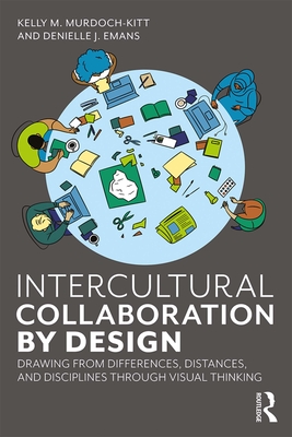 Intercultural Collaboration by Design: Drawing from Differences, Distances, and Disciplines Through Visual Thinking - Murdoch-Kitt, Kelly, and Emans, Denielle