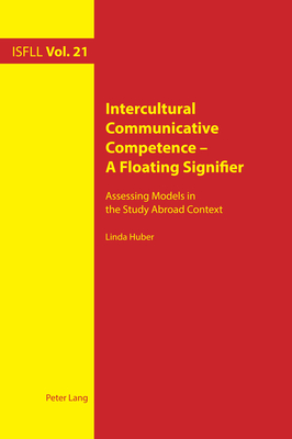 Intercultural Communicative Competence - A Floating Signifier: Assessing Models in the Study Abroad Context - Harden, Theo, and Witte, Arnd, and Huber, Linda