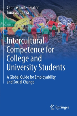 Intercultural Competence for College and University Students: A Global Guide for Employability and Social Change - Lantz-Deaton, Caprice, and Golubeva, Irina