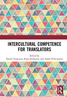 Intercultural Competence for Translators - Tomozeiu, Daniel (Editor), and Koskinen, Kaisa (Editor), and D'Arcangelo, Adele (Editor)