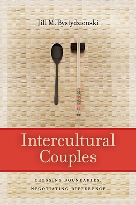 Intercultural Couples: Crossing Boundaries, Negotiating Difference - Bystydzienski, Jill M