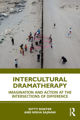 Intercultural Dramatherapy: Imagination and Action at the Intersections of Difference - Dokter, Ditty, and Sajnani, Nisha