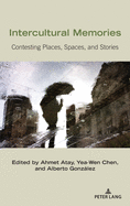 Intercultural Memories: Contesting Places, Spaces, and Stories