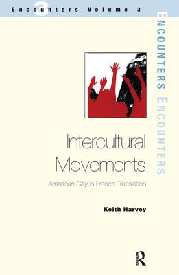 Intercultural Movements: American Gay in French Translation - Harvey, Keith