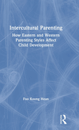 Intercultural Parenting: How Eastern and Western Parenting Styles Affect Child Development