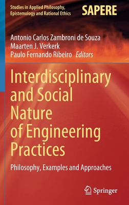 Interdisciplinary and Social Nature of Engineering Practices: Philosophy, Examples and Approaches - Zambroni de Souza, Antonio Carlos (Editor), and Verkerk, Maarten J. (Editor), and Ribeiro, Paulo Fernando (Editor)