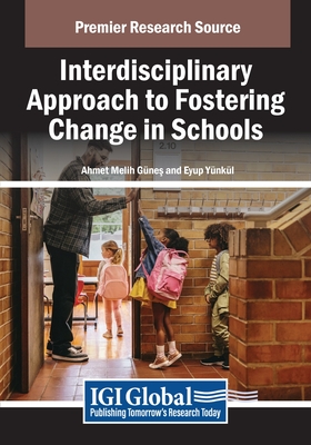 Interdisciplinary Approach to Fostering Change in Schools - Gnes, Ahmet Melih (Editor), and Ynkl, Eyup (Editor)