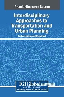 Interdisciplinary Approaches to Transportation and Urban Planning - Glhan, Grkem (Editor), and Polat, Olcay (Editor)