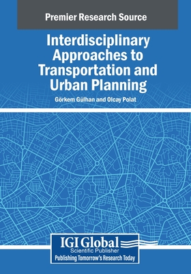 Interdisciplinary Approaches to Transportation and Urban Planning - Glhan, Grkem (Editor), and Polat, Olcay (Editor)