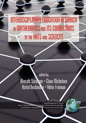 Interdisciplinary Educational Research in Mathematics and Its Connections to the Arts and Sciences - Sriraman, Bharath (Editor), and Michelsen, Claus (Editor), and Beckmann, Astrid (Editor)