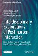 Interdisciplinary Explorations of Postmortem Interaction: Dead Bodies,  Funerary Objects, and Burial Spaces Through Texts and Time