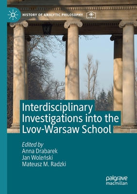 Interdisciplinary Investigations Into the Lvov-Warsaw School - Drabarek, Anna (Editor), and Wole ski, Jan (Editor), and Radzki, Mateusz M (Editor)