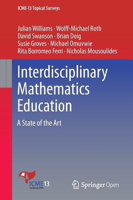 Interdisciplinary Mathematics Education: A State of the Art - Williams, Julian, and Roth, Wolff-Michael, and Swanson, David
