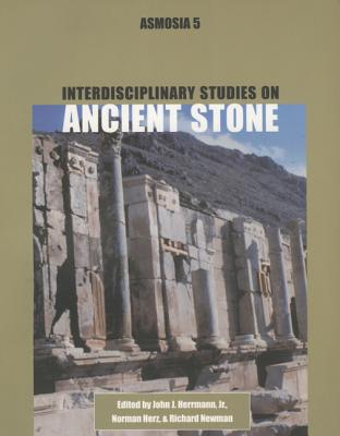 Interdisciplinary Studies on Ancient Stone - Hermann, John J, and Herz, Norman, and Newman, Richard, Professor