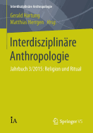 Interdisziplinre Anthropologie: Jahrbuch 3/2015: Religion und Ritual