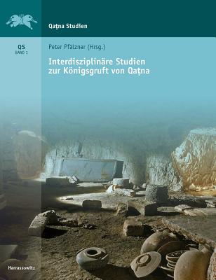 Interdisziplinare Studien Zur Konigsgruft in Qatna - Pfalzner, Peter (Editor)