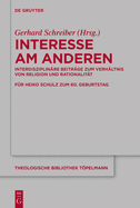 Interesse Am Anderen: Interdisziplinre Beitrge Zum Verhltnis Von Religion Und Rationalitt