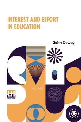 Interest And Effort In Education: Edited By Henry Suzzallo - Dewey, John, and Suzzallo, Henry (Editor)