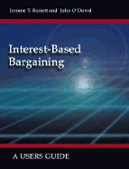 Interest-Based Bargaining: A Users Guide - Barrett, Jerome T, and O'Dowd, John