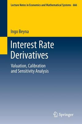 Interest Rate Derivatives: Valuation, Calibration and Sensitivity Analysis - Beyna, Ingo