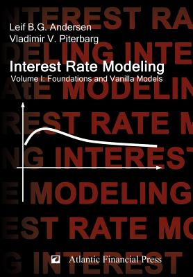 Interest Rate Modeling. Volume 1: Foundations and Vanilla Models - Andersen, Leif B.G., and Piterbarg, Vladimir V.