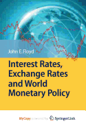 Interest Rates, Exchange Rates and World Monetary Policy - Floyd, John E