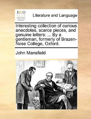 Interesting Collection Of Curious Anecdotes, Scarce Pieces, And Genuine Letters: In Which Some Obscure, But Important, Historical Facts Are Cleared Up, And Set In A Just Light (1790) - Mansfield, John, Dr.