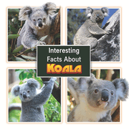 Interesting Facts About Koala: Children's Picture Book for Koala / Facts About Koala for Kids